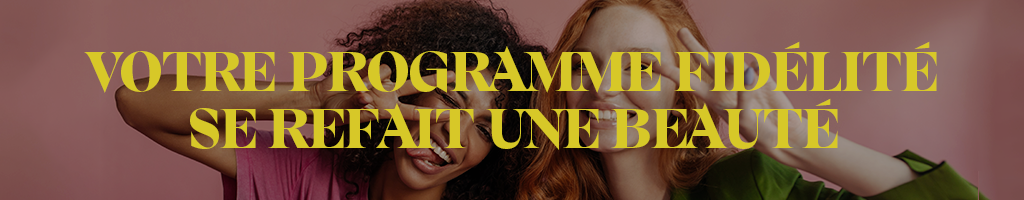 Votre programme fidélité se refait une beauté